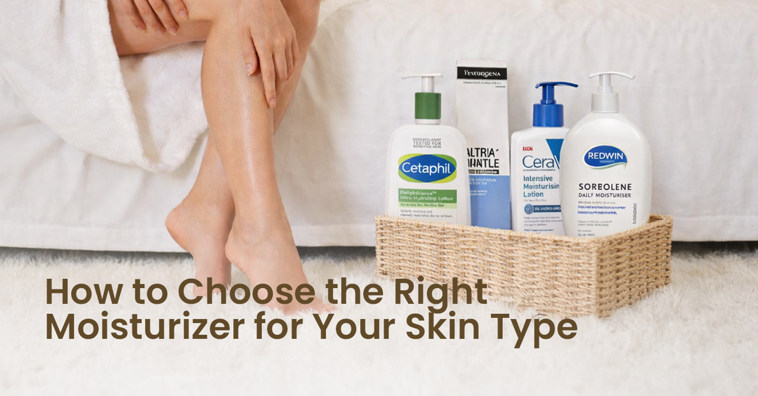 How to Choose the Right Moisturizer for Your Skin Type