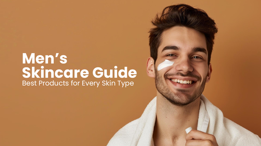 Men’s Skincare Guide – Best Products for Every Skin Type