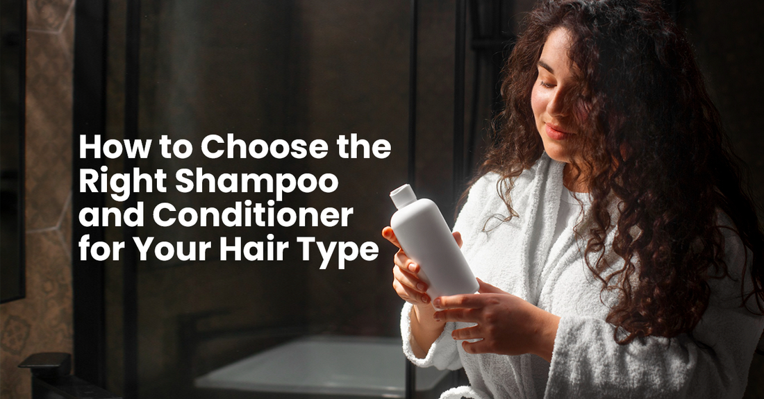 How to Choose the Right Shampoo and Conditioner for Your Hair Type