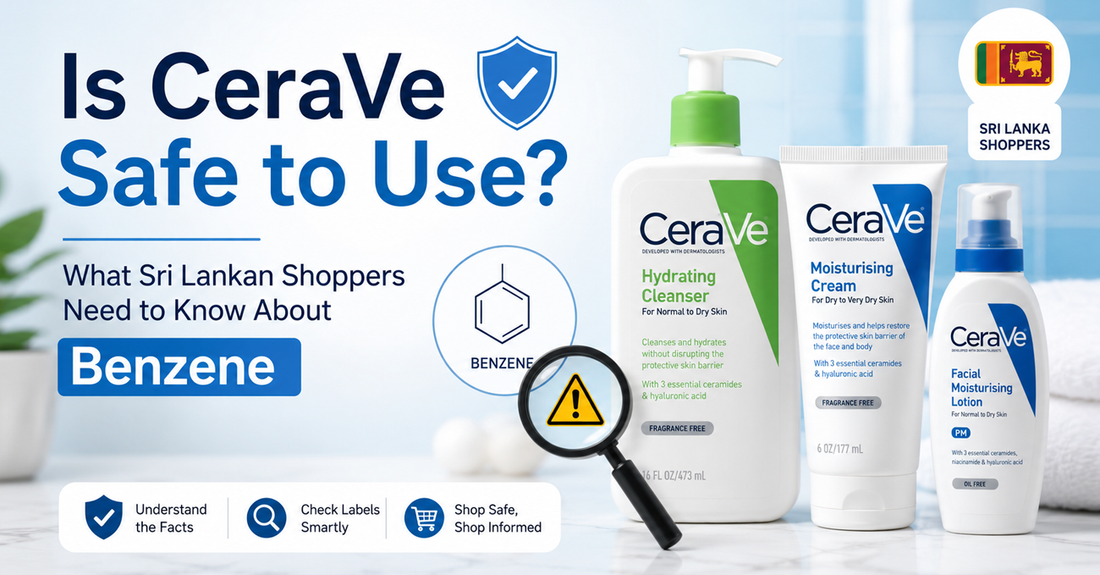 Is CeraVe Safe to Use? What Sri Lankan Shoppers Need to Know About Benzene