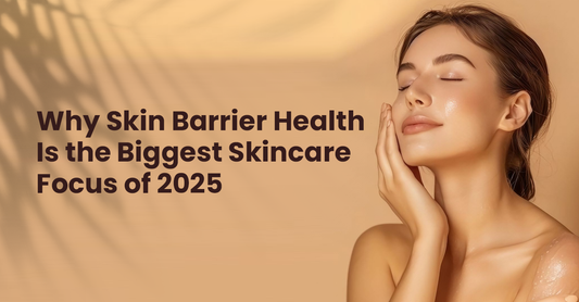 Why Skin Barrier Health Is the Biggest Skincare Focus of 2025